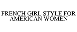 FRENCH GIRL STYLE FOR AMERICAN WOMEN