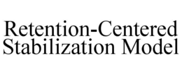 RETENTION-CENTERED STABILIZATION MODEL