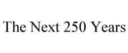 THE NEXT 250 YEARS