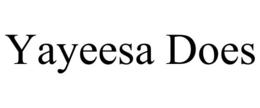 YAYEESA DOES
