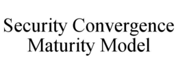 SECURITY CONVERGENCE MATURITY MODEL
