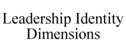 LEADERSHIP IDENTITY DIMENSIONS