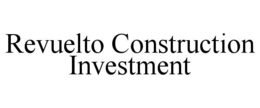 REVUELTO CONSTRUCTION INVESTMENT