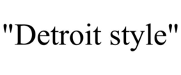"DETROIT STYLE"