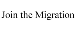 JOIN THE MIGRATION