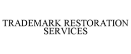 TRADEMARK RESTORATION SERVICES
