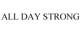 ALL DAY STRONG