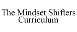 THE MINDSET SHIFTERS CURRICULUM