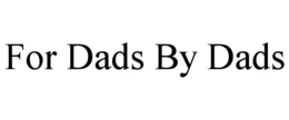 FOR DADS BY DADS