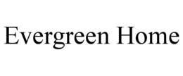 EVERGREEN HOME