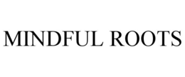 MINDFUL ROOTS