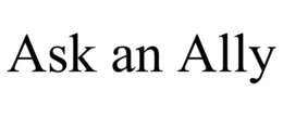 ASK AN ALLY