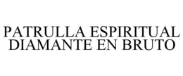 PATRULLA ESPIRITUAL DIAMANTE EN BRUTO
