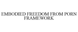 EMBODIED FREEDOM FROM PORN FRAMEWORK