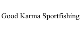 GOOD KARMA SPORTFISHING