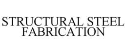 STRUCTURAL STEEL FABRICATION