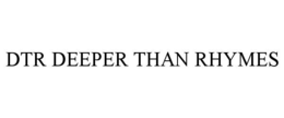 DTR DEEPER THAN RHYMES