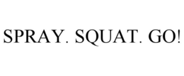 SPRAY. SQUAT. GO!