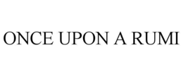 ONCE UPON A RUMI