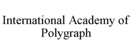 INTERNATIONAL ACADEMY OF POLYGRAPH