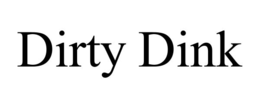 DIRTY DINK