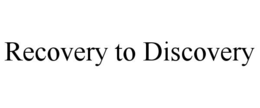 RECOVERY TO DISCOVERY