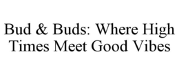 BUD & BUDS: WHERE HIGH TIMES MEET GOOD VIBES