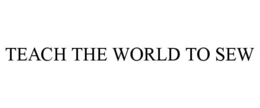 TEACH THE WORLD TO SEW