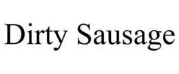 DIRTY SAUSAGE