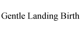 GENTLE LANDING BIRTH