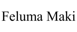 FELUMA MAKI