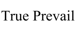 TRUE PREVAIL