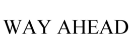 WAY AHEAD