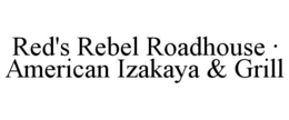 RED'S REBEL ROADHOUSE · AMERICAN IZAKAYA & GRILL