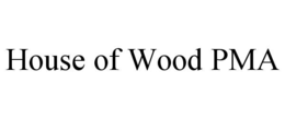 HOUSE OF WOOD PMA