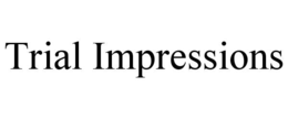 TRIAL IMPRESSIONS