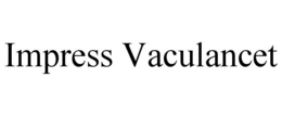IMPRESS VACULANCET