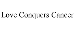 LOVE CONQUERS CANCER