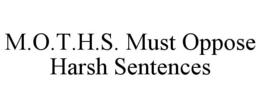 M.O.T.H.S. MUST OPPOSE HARSH SENTENCES