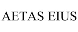 AETAS EIUS