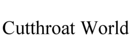 CUTTHROAT WORLD