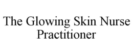 THE GLOWING SKIN NURSE PRACTITIONER