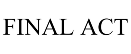 FINAL ACT