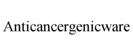 ANTICANCERGENICWARE