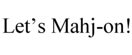 LET’S MAHJ-ON!