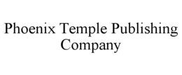 PHOENIX TEMPLE PUBLISHING COMPANY