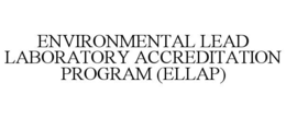 ENVIRONMENTAL LEAD LABORATORY ACCREDITATION PROGRAM (ELLAP)