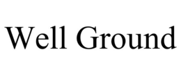 WELL GROUND