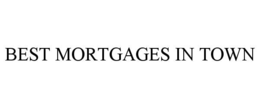 BEST MORTGAGES IN TOWN
