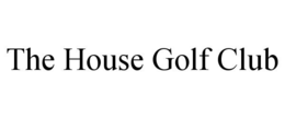 THE HOUSE GOLF CLUB